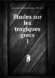 Etudes sur les tragiques grecs. 1, Patin, Henri Joseph Guillaume, 1793-1876 