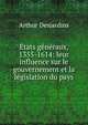 ?tats g?n?raux, 1355-1614: leur influence sur le gouvernement et la l?gislation du pays, Arthur Desjardins 