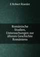 Romanische Studien, Untersuchungen zur alteren Geschichte Romaniens, E. Robert Roesler 