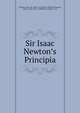 Sir Isaac Newton?s Principia, Newton, Isaac, Sir, 1642-1727,Kelvin, William Thomson, Baron, 1824-1907, ed,Blackburn, Hugh, jt. ed 