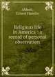 Religious life in America : a record of personal observation, Abbott, Ernest Hamlin 