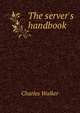 The server's handbook, Charles Walker 