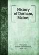 History of Durham, Maine;, Stackpole, Everett Schermerhorn, 1850-1927 