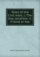 Tales of the Civil wars. i. The boy cavaliers. ii. Friend or foe, Henry Cadwallader Adams 