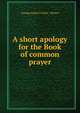 A short apology for the Book of common prayer, George James Cowley - Brown 