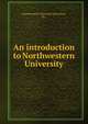 An introduction to Northwestern University, Northwestern University (Evanston, Ill.) 