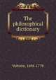 The philosophical dictionary, Voltaire, 1694-1778 
