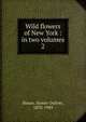 Wild flowers of New York : in two volumes. 2, House, Homer Doliver, 1878-1949 