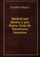 Madrid por dentro y por fuera: Guia de forasteros incautos, Eusebio Blasco 
