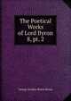 The Poetical Works of Lord Byron. 8, pt. 2, Byron, George Gordon Byron, Baron, 1788-1824 