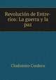 Revolucion de Entre-rios: La guerra y la paz, Clodomiro Cordero 