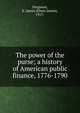 The power of the purse; a history of American public finance, 1776-1790, Ferguson, E. James (Elmer James), 1917- 