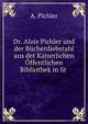 Dr. Alois Pichler und der Bucherdiebstahl aus der Kaiserlichen Offentlichen Bibliothek in St ., A. Pichler 