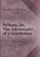 Pelham, Or, The Adventures of a Gentleman, Edward Bulwer Lytton 