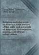 Religion and education in America: with notices of the state and prospects of American Unitarianism, popery, and African colonization, Lang, John Dunmore, 1799-1878 