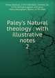 Paley's Natural theology : with illustrative notes, William Paley 