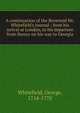 A continuation of the Reverend Mr. Whitefield's journal : from his arrival at London, to his departure from thence on his way to Georgia, Whitefield, George, 1714-1770 