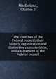 The churches of the Federal council; their history, organization and distinctive characteristics, and a statement of the Federal counsil, Charles S. Macfarland 