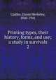 Printing types, their history, forms, and use; a study in survivals. 2, Updike, Daniel Berkeley, 1860-1941 