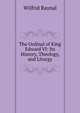 The Ordinal of King Edward VI: Its History, Theology, and Liturgy, Wilfrid Raynal 
