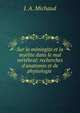 Sur la m?ningite et la my?lite dans le mal vert?bral: recherches d'anatomie et de physiologie ., J. A. Michaud 
