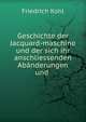 Geschichte der Jacquard-maschine und der sich ihr anschliessenden Abanderungen und ., Friedrich Kohl 