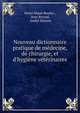 Nouveau dictionnaire pratique de m?decine, de chirurgie, et d'hygi?ne v?t?rinaires, Henri Marie Bouley , Jean Reynal, Andr? Sanson 