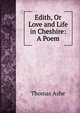 Edith, Or Love and Life in Cheshire: A Poem, Thomas Ashe 