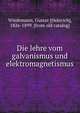 Die lehre vom galvanismus und elektromagnetismus, Wiedemann, Gustav [Heinrich], 1826-1899. [from old catalog] 