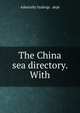 The China sea directory. With, Admiralty hydrogr . dept 
