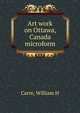 Art work on Ottawa, Canada microform, William H. Carre 