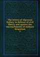 The letters of Algernon Sydney, in defence of civil liberty and against the encroachments of military despotism. 2, [Leigh, Benjamin Watkins], 1781-1849. [from old catalog],Miscellaneous Pamphlet Collection (Library of Congress) DLC [from old catalog],Ritchie, Thomas, 1778-1854,White, T. W 