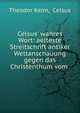 Celsus' wahres Wort: aelteste Streitschrift antiker Weltanschauung gegen das Christenthum vom ., Theodor Keim, Celsus 