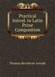 Practical Introd. to Latin Prose Composition, Thomas Kerchever Arnold 