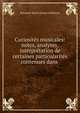 Curiosites musicales: notes, analyses, interpretation de certaines particularites contenues dans ., Edouard Marie Ernest Deldevez 