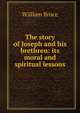 The story of Joseph and his brethren: its moral and spiritual lessons, William Bruce 