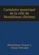 Cartulaire municipal de la ville de Montelimar (Drome), Mont?limar (France ), Ulysse Chevalier 