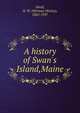 A history of Swan's Island,Maine, Small, H. W. (Herman Wesley), 1865-1937 