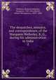 The despatches, minutes, and correspondence, of the Marquess Wellesley, K. G., during his administration in India. 2, Wellesley, Richard Wellesley, Marquess, 1760-1842,Martin, Robert Montgomery, 1803?-1868 