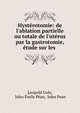 Hyst?rotomie: de l'ablation partielle ou totale de l'ut?rus par la gastrotomie, ?tude sur les ., Leopold Urdy, Jules ?mile P?an, Jules Pean 