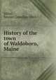 History of the town of Waldoboro, Maine, Miller, Samuel Llewellyn, 1844- 