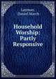 Household Worship: Partly Responsive, Layman, Daniel March 