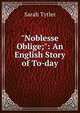 "Noblesse Oblige;": An English Story of To-day, Sarah Tytler 