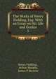 The Works of Henry Fielding, Esq: With an Essay on His Life and Genius. 5, Fielding Henry 