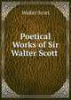 Poetical Works of Sir Walter Scott ., Scott, Walter, Sir, 1771-1832 
