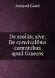 De scoliis; sive, De convivalibus carminibus apud Graecos, Armand Gaste 