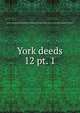 York deeds. 12 pt. 1, Maine Historical Society,Maine Genealogical Society (1884-),York County (Me.). Register of Deeds 