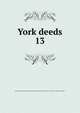 York deeds. 13, Maine Historical Society,Maine Genealogical Society (1884-),York County (Me.). Register of Deeds 