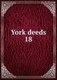 York deeds. 18, Maine Historical Society,Maine Genealogical Society (1884-),York County (Me.). Register of Deeds 