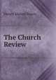 The Church Review, Henry Mason Baum 